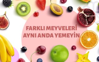Farklı Meyveleri Aynı Anda Yemeyin